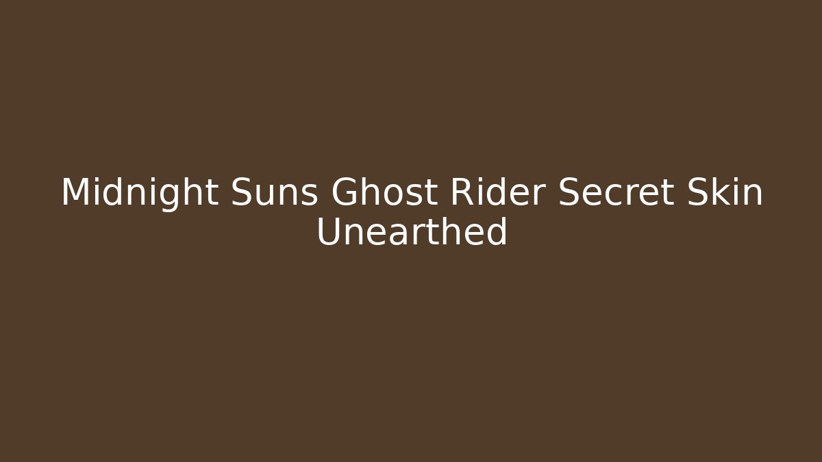 Midnight Suns Ghost Rider Secret Skin Unearthed