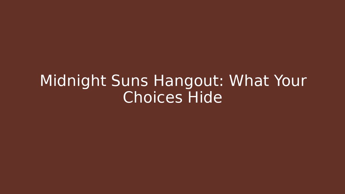 Midnight Suns Hangout: What Your Choices Hide - Create More Assets