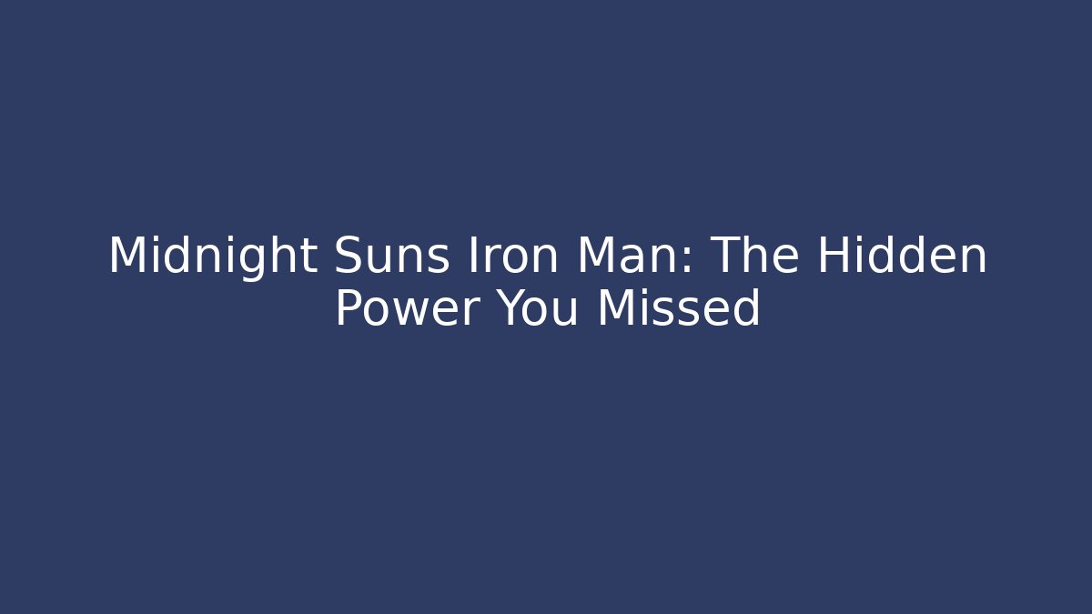 Midnight Suns Iron Man: The Hidden Power You Missed