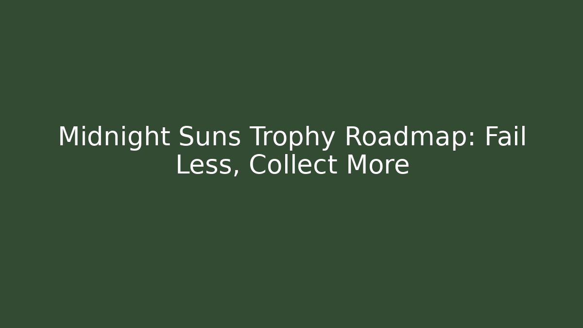 Midnight Suns Trophy Roadmap: Fail Less, Collect More - Create More Assets