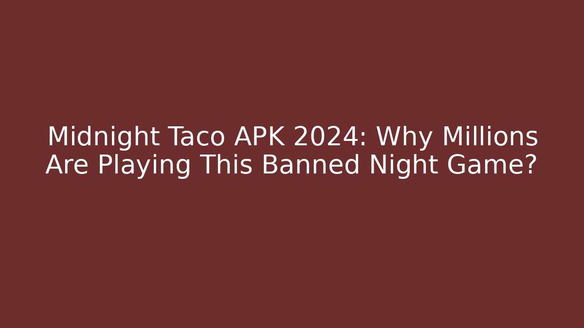 Midnight Taco APK 2024: Why Millions Are Playing This Banned Night Game?