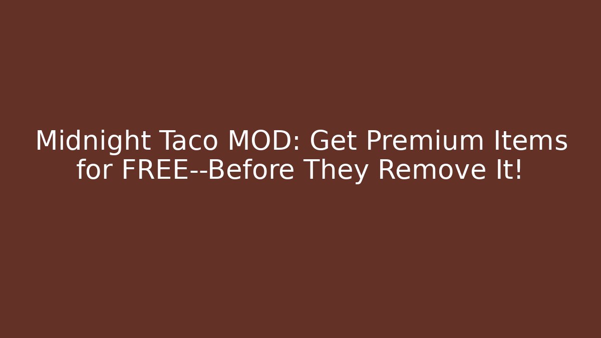 Midnight Taco MOD: Get Premium Items for FREE—Before They Remove It!