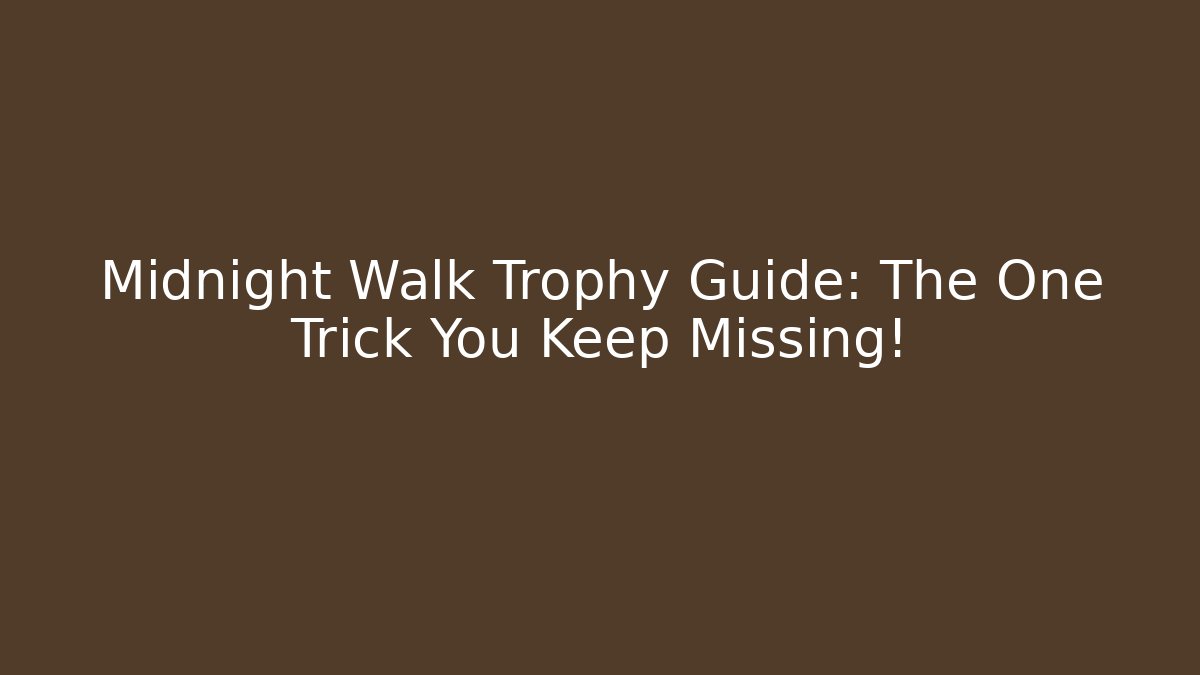 Midnight Walk Trophy Guide: The One Trick You Keep Missing! - Create More Assets