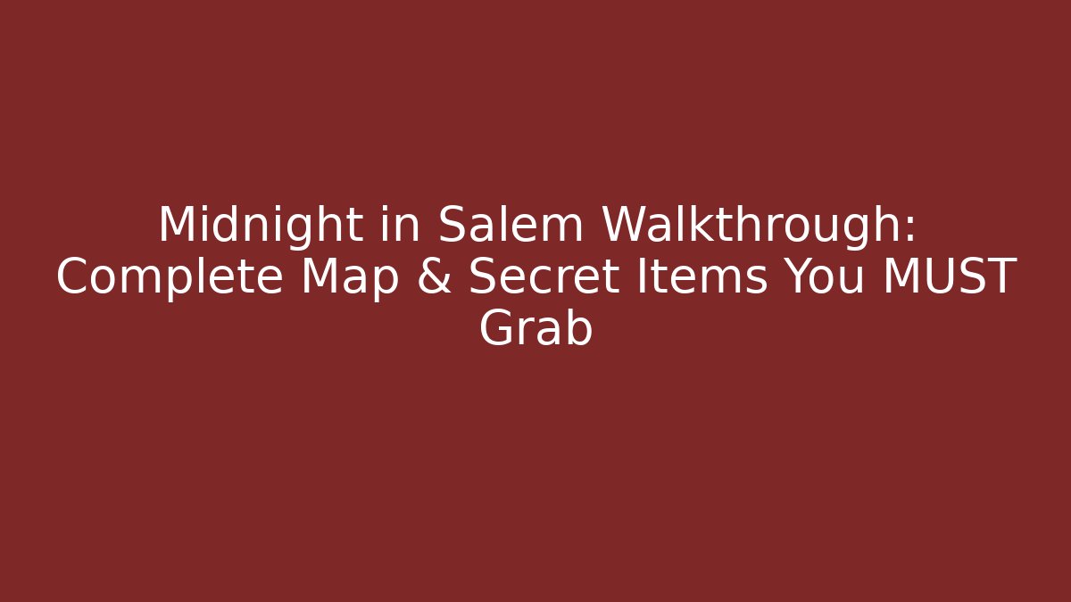 Midnight in Salem Walkthrough: Complete Map & Secret Items You MUST Grab