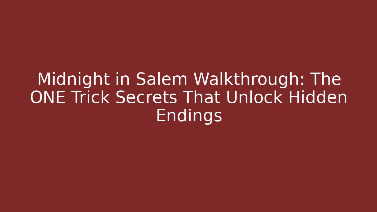 Midnight in Salem Walkthrough: The ONE Trick Secrets That Unlock Hidden Endings