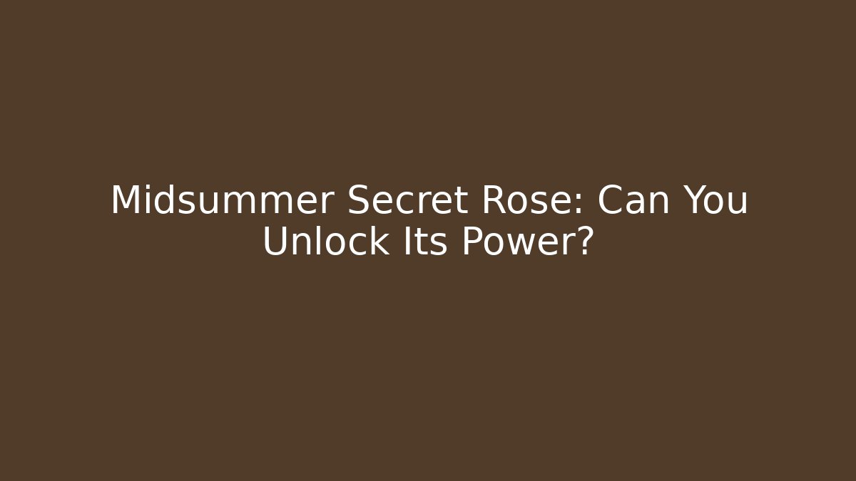 Midsummer Secret Rose: Can You Unlock Its Power?