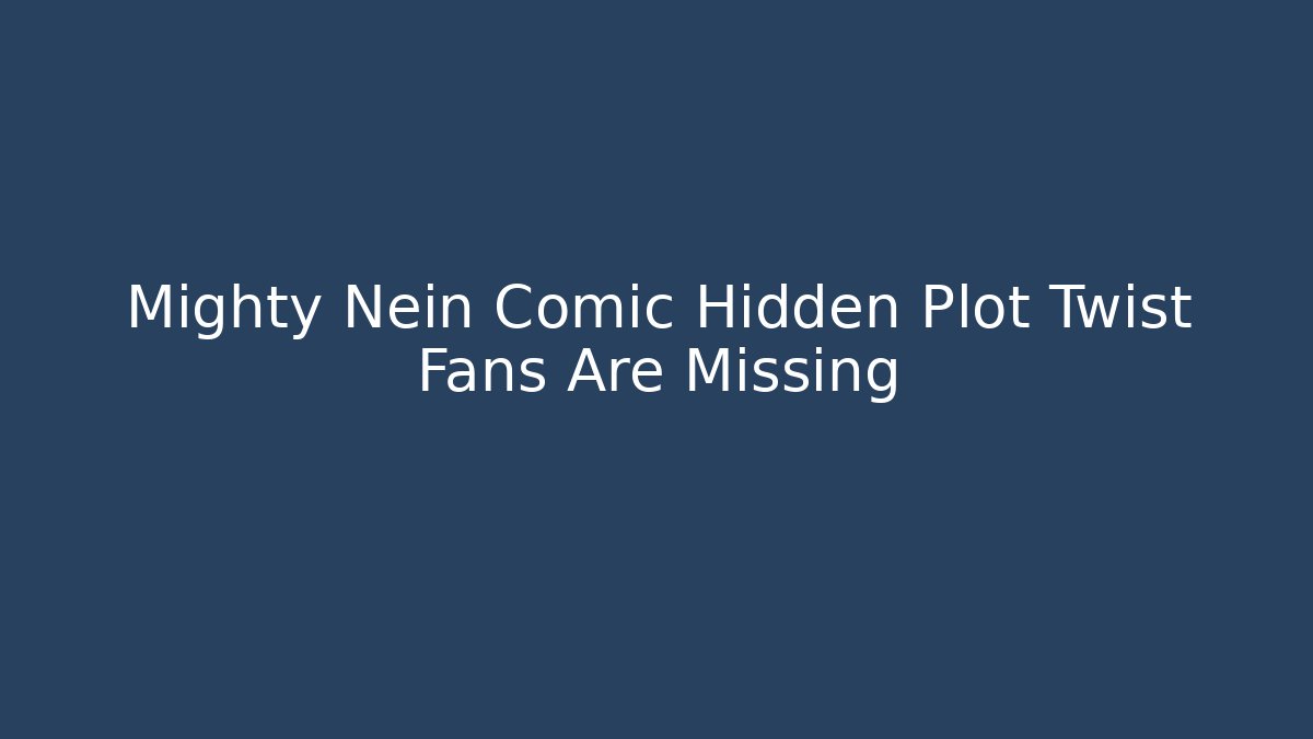 Mighty Nein Comic Hidden Plot Twist Fans Are Missing - Create More Assets