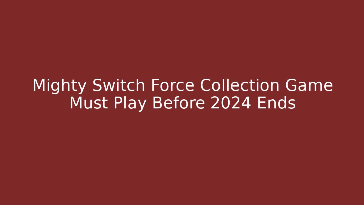 Mighty Switch Force Collection Game Must Play Before 2024 Ends