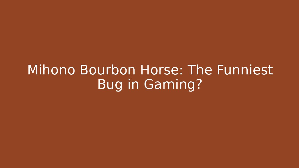 Mihono Bourbon Horse: The Funniest Bug in Gaming?