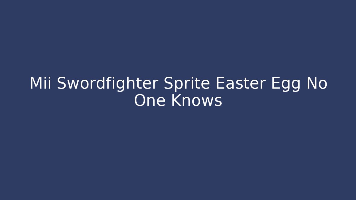 Mii Swordfighter Sprite Easter Egg No One Knows