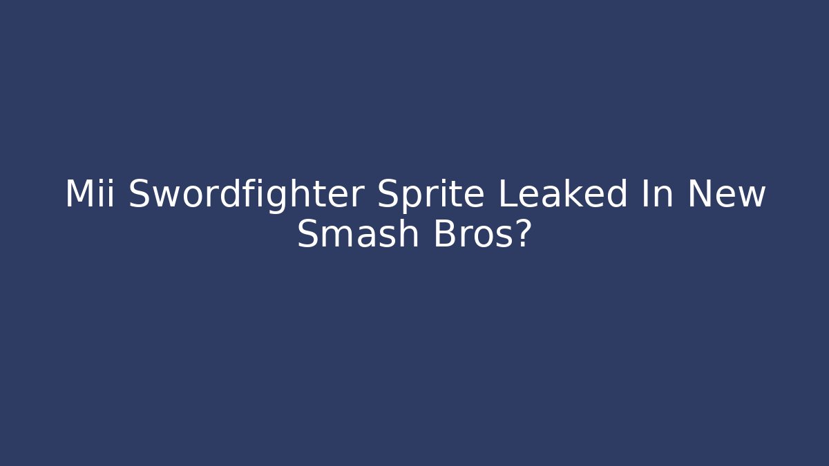 Mii Swordfighter Sprite Leaked In New Smash Bros?