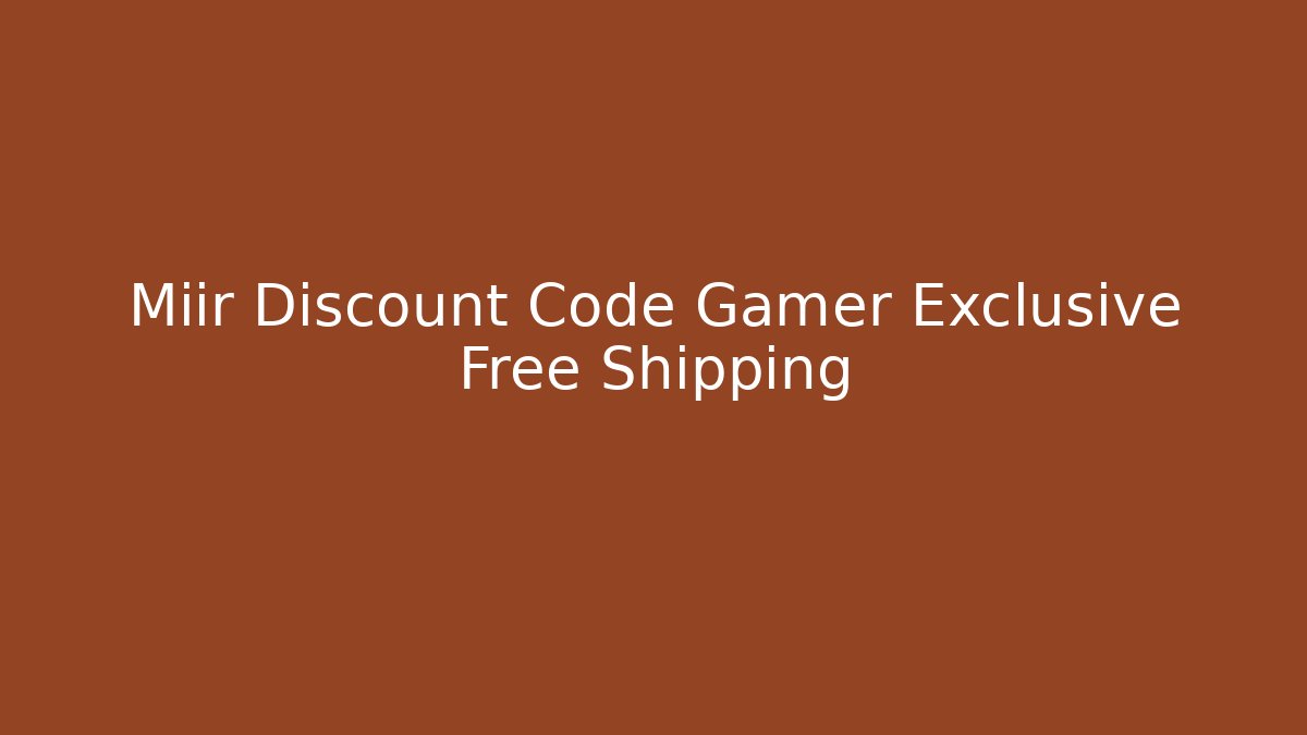 Miir Discount Code Gamer Exclusive Free Shipping - Create More Assets
