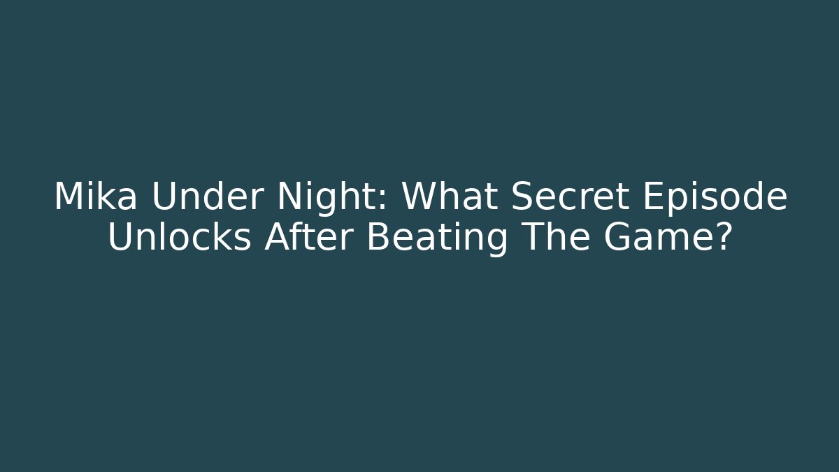 Mika Under Night: What Secret Episode Unlocks After Beating The Game?