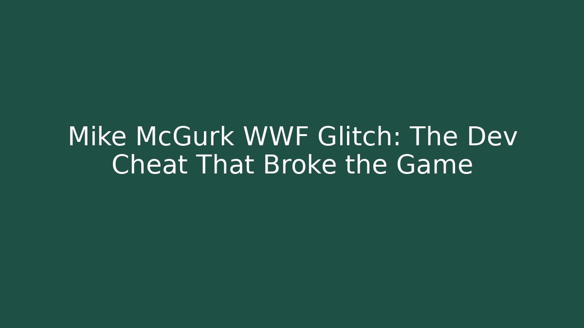 Mike McGurk WWF Glitch: The Dev Cheat That Broke the Game
