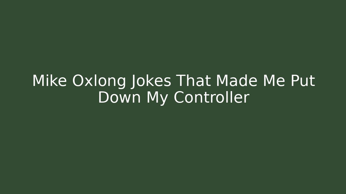 Mike Oxlong Jokes That Made Me Put Down My Controller - Create More Assets