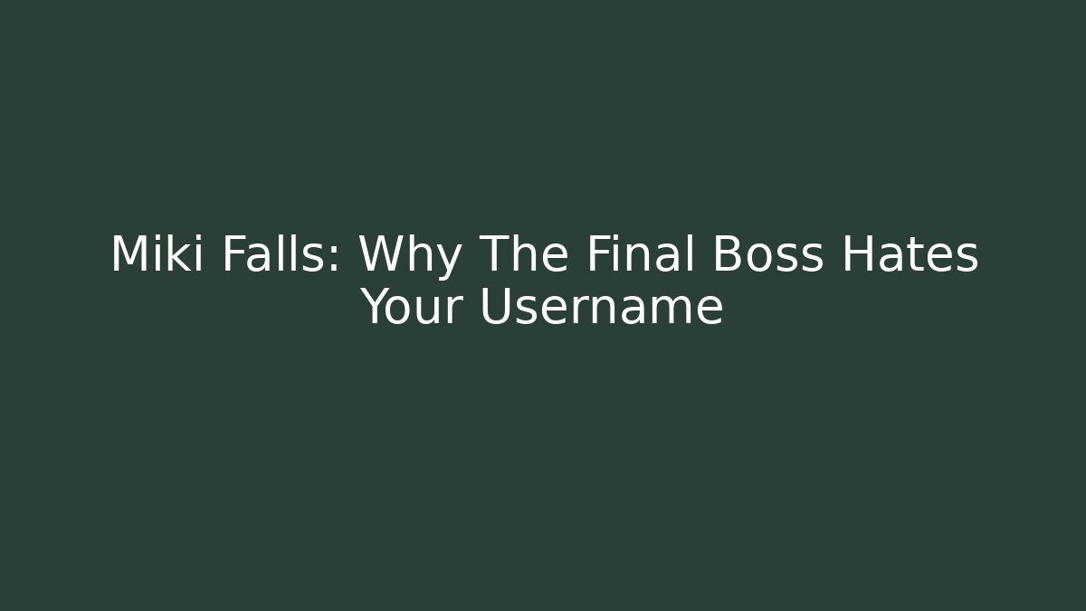Miki Falls: Why The Final Boss Hates Your Username
