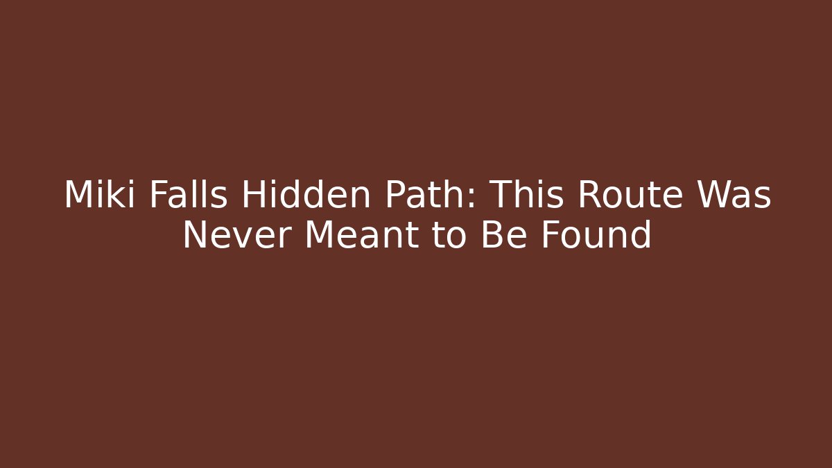 Miki Falls Hidden Path: This Route Was Never Meant to Be Found