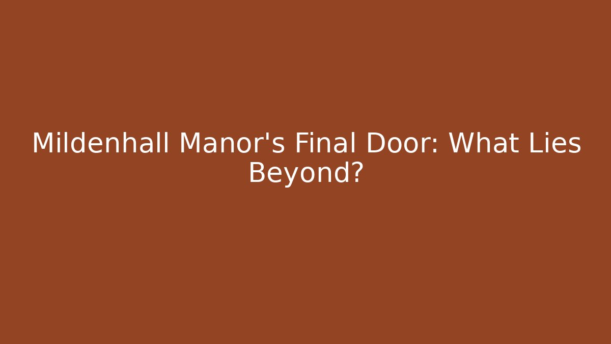Mildenhall Manor's Final Door: What Lies Beyond? - Create More Assets