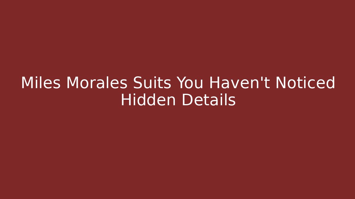 Miles Morales Suits You Haven't Noticed Hidden Details