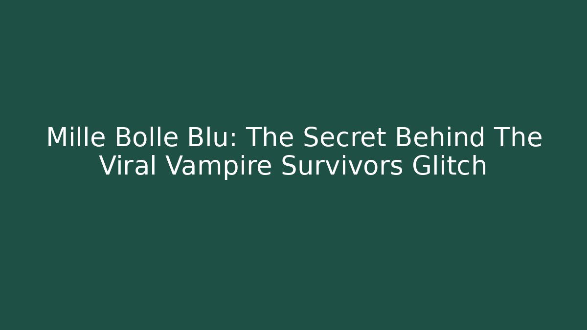 Mille Bolle Blu: The Secret Behind The Viral Vampire Survivors Glitch
