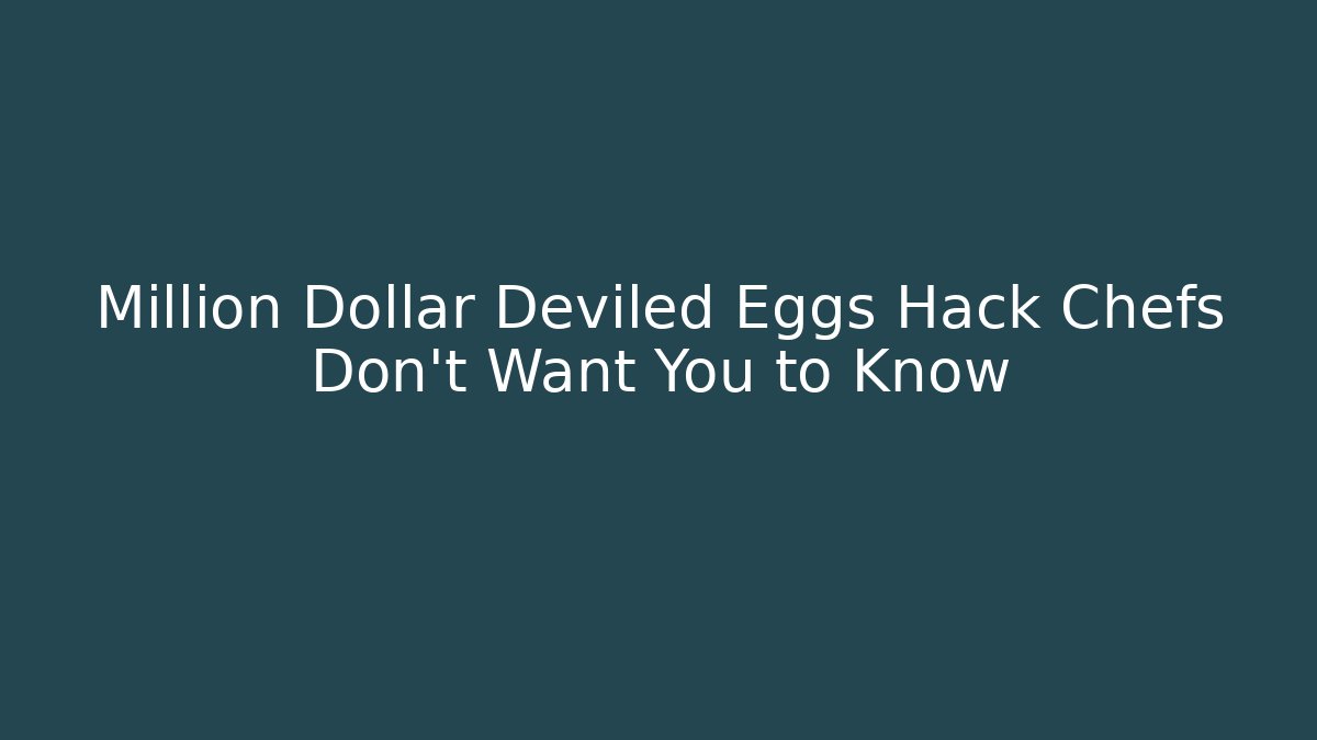 Million Dollar Deviled Eggs Hack Chefs Don't Want You to Know - Create More Assets