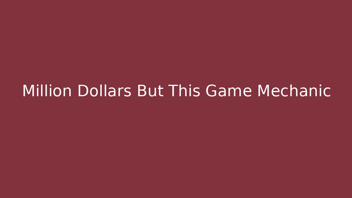 Million Dollars But This Game Mechanic - Create More Assets