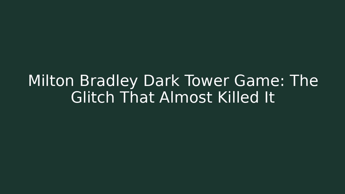 Milton Bradley Dark Tower Game: The Glitch That Almost Killed It