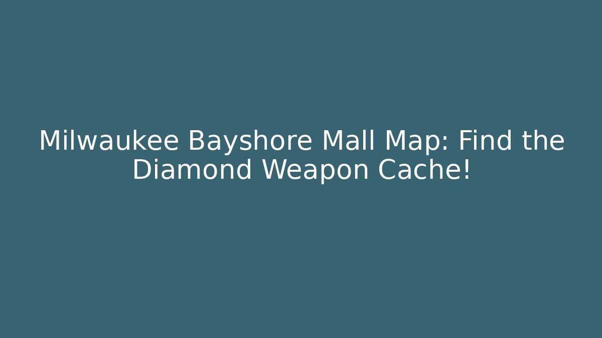 Milwaukee Bayshore Mall Map: Find the Diamond Weapon Cache! - Create More Assets