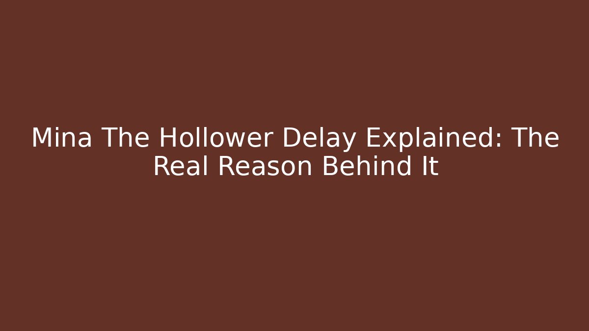 Mina The Hollower Delay Explained: The Real Reason Behind It - Create More Assets