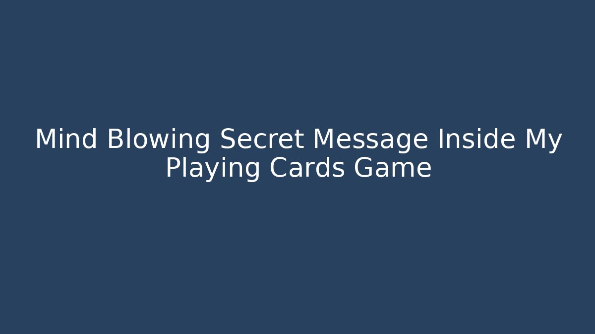 Mind Blowing Secret Message Inside My Playing Cards Game - Create More Assets