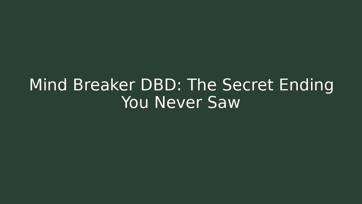 Mind Breaker DBD: The Secret Ending You Never Saw