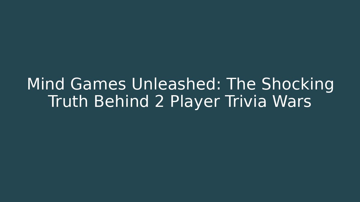 Mind Games Unleashed: The Shocking Truth Behind 2 Player Trivia Wars - Create More Assets