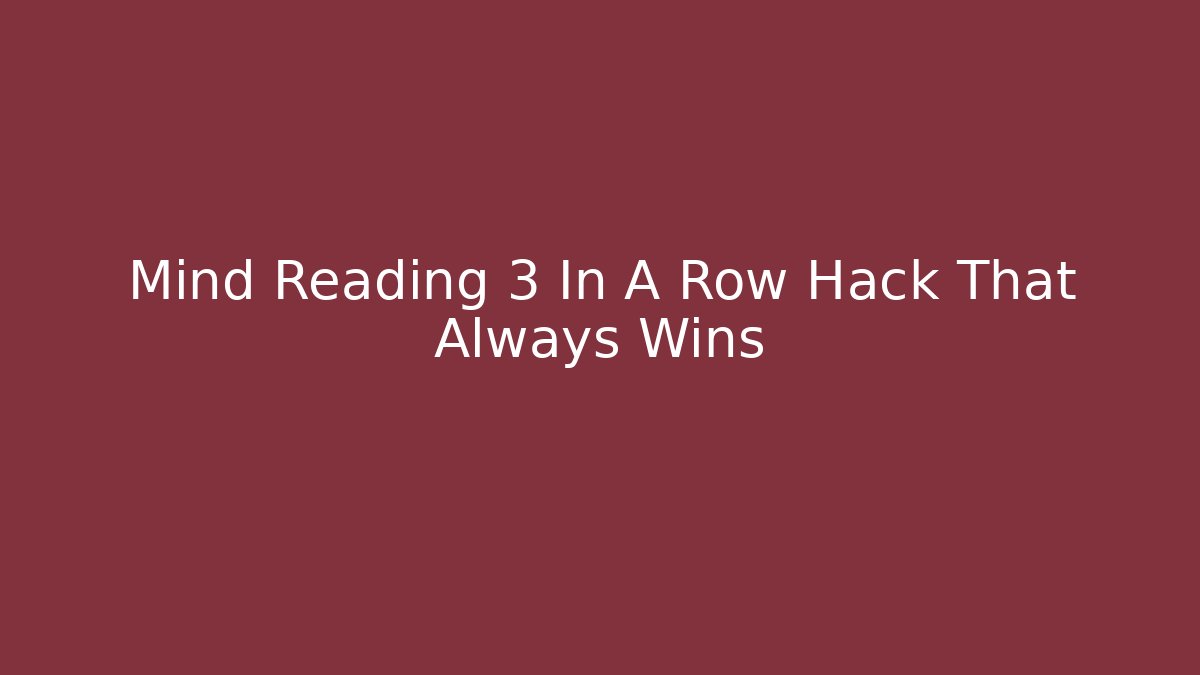 Mind Reading 3 In A Row Hack That Always Wins