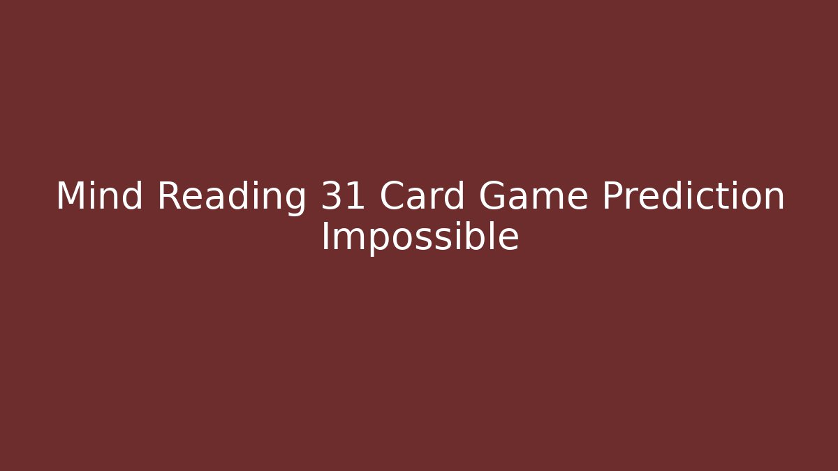 Mind Reading 31 Card Game Prediction Impossible