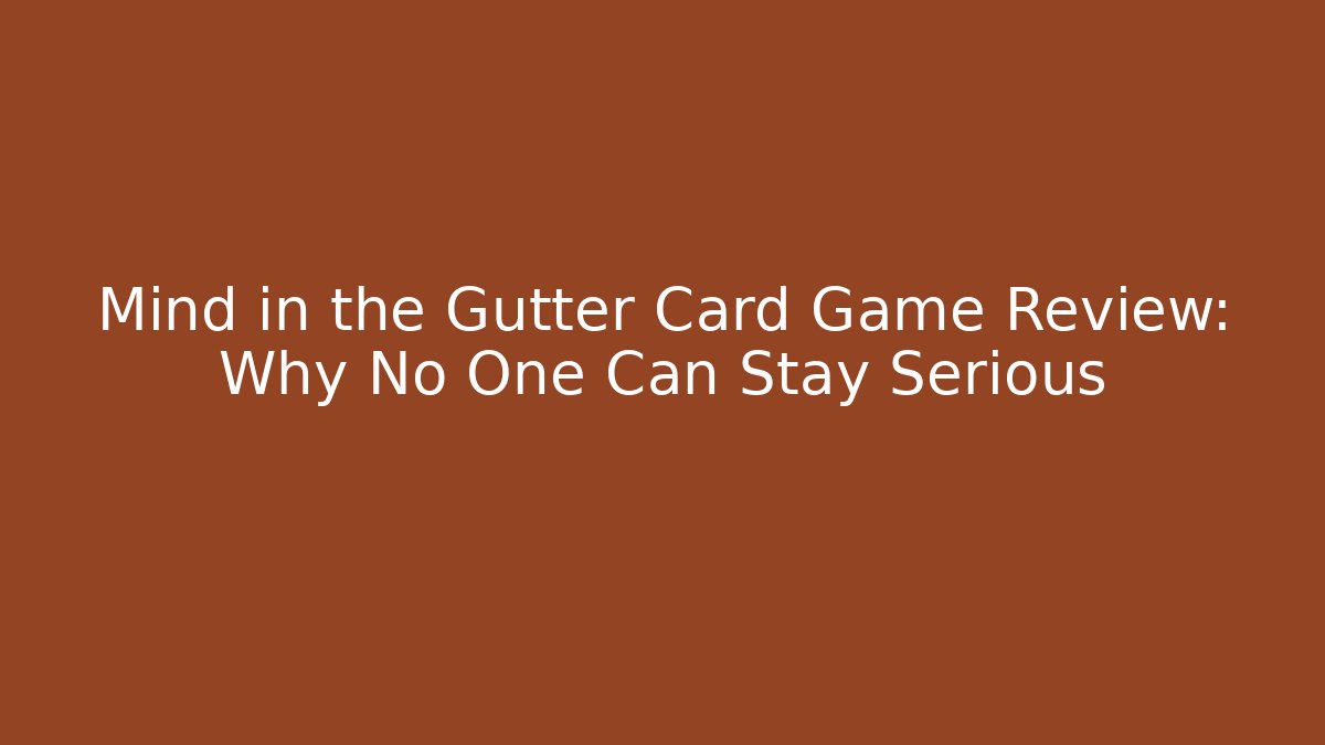 Mind in the Gutter Card Game Review: Why No One Can Stay Serious