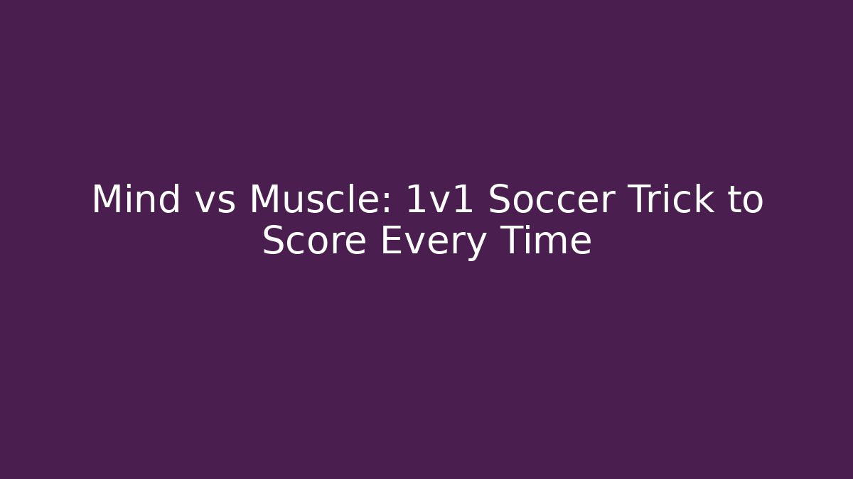 Mind vs Muscle: 1v1 Soccer Trick to Score Every Time
