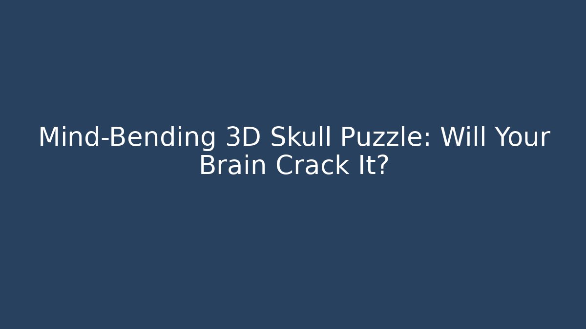Mind-Bending 3D Skull Puzzle: Will Your Brain Crack It?