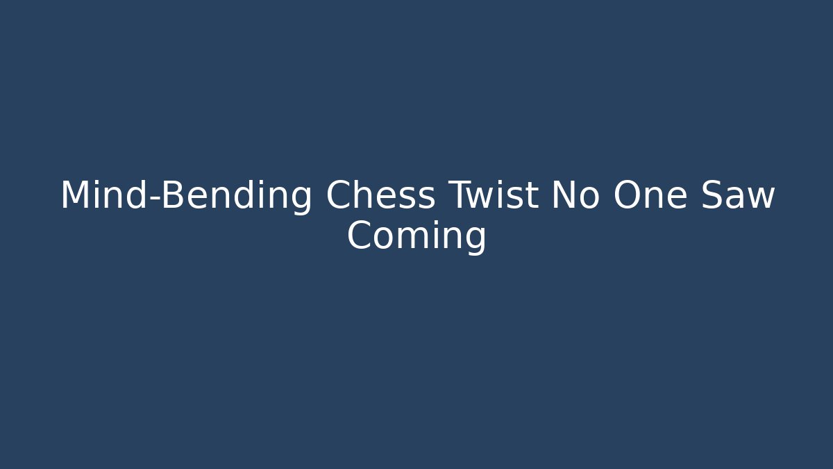 Mind-Bending Chess Twist No One Saw Coming