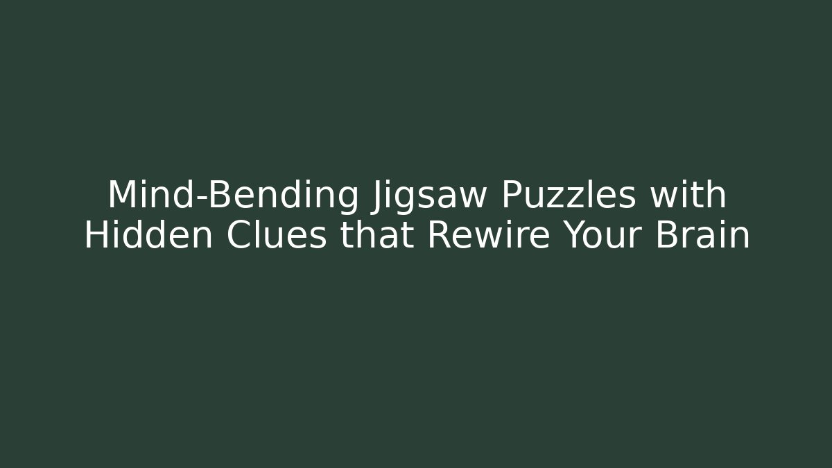 Mind-Bending Jigsaw Puzzles with Hidden Clues that Rewire Your Brain