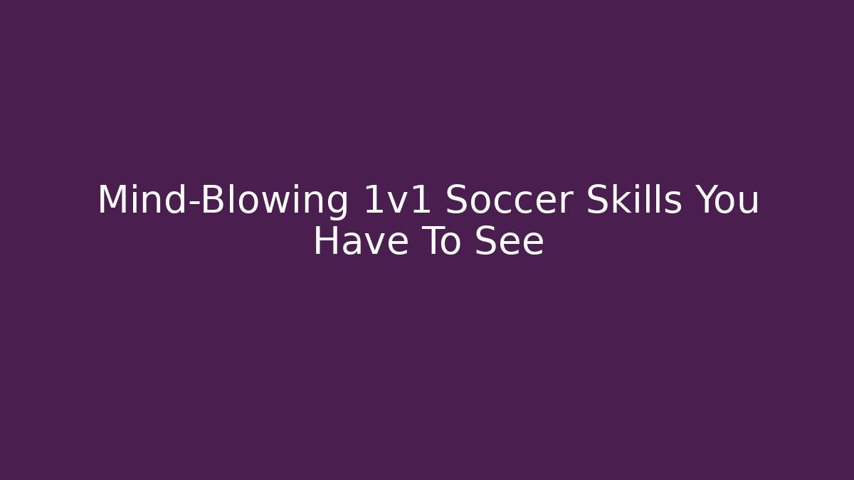 Mind-Blowing 1v1 Soccer Skills You Have To See