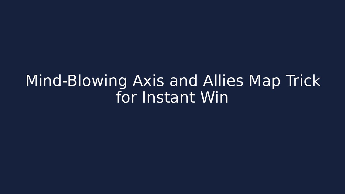 Mind-Blowing Axis and Allies Map Trick for Instant Win - Create More Assets
