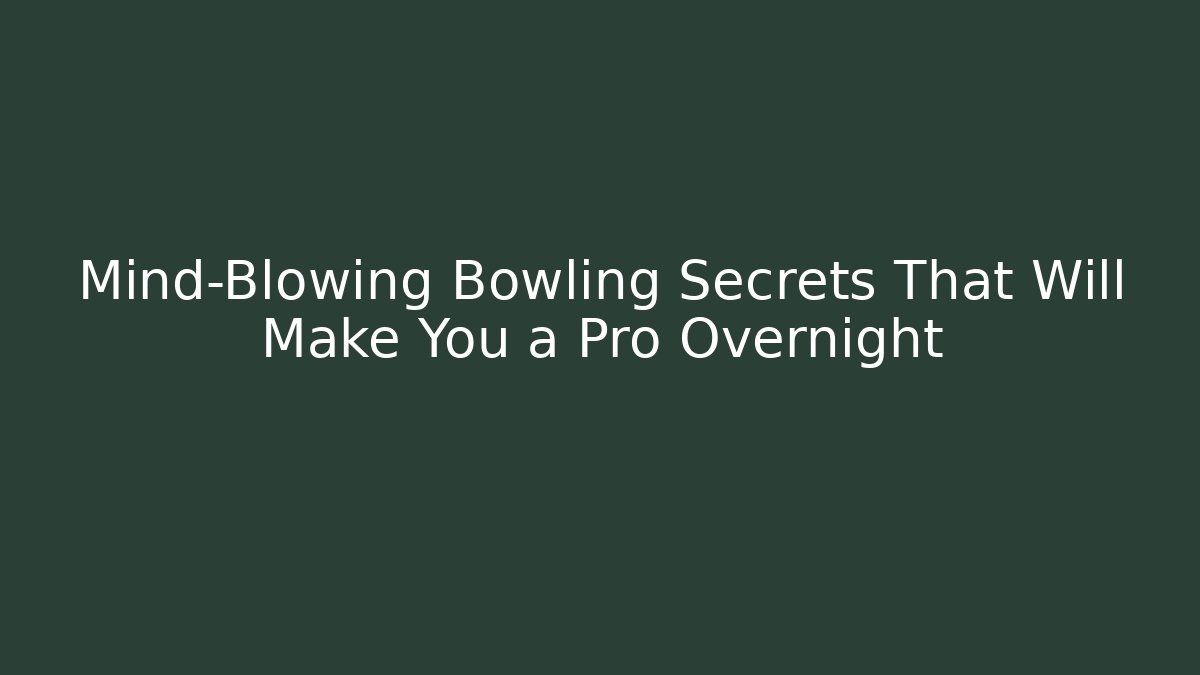 Mind-Blowing Bowling Secrets That Will Make You a Pro Overnight - Create More Assets