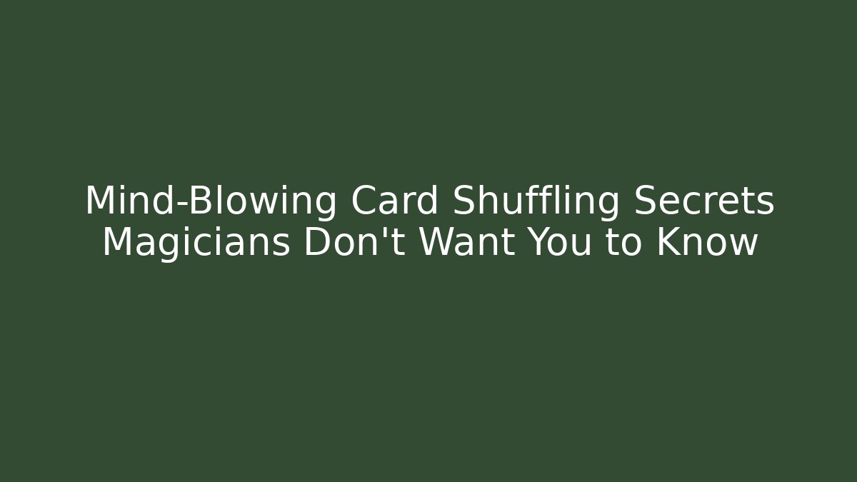 Mind-Blowing Card Shuffling Secrets Magicians Don't Want You to Know