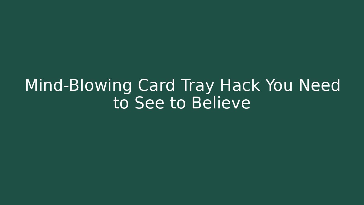 Mind-Blowing Card Tray Hack You Need to See to Believe