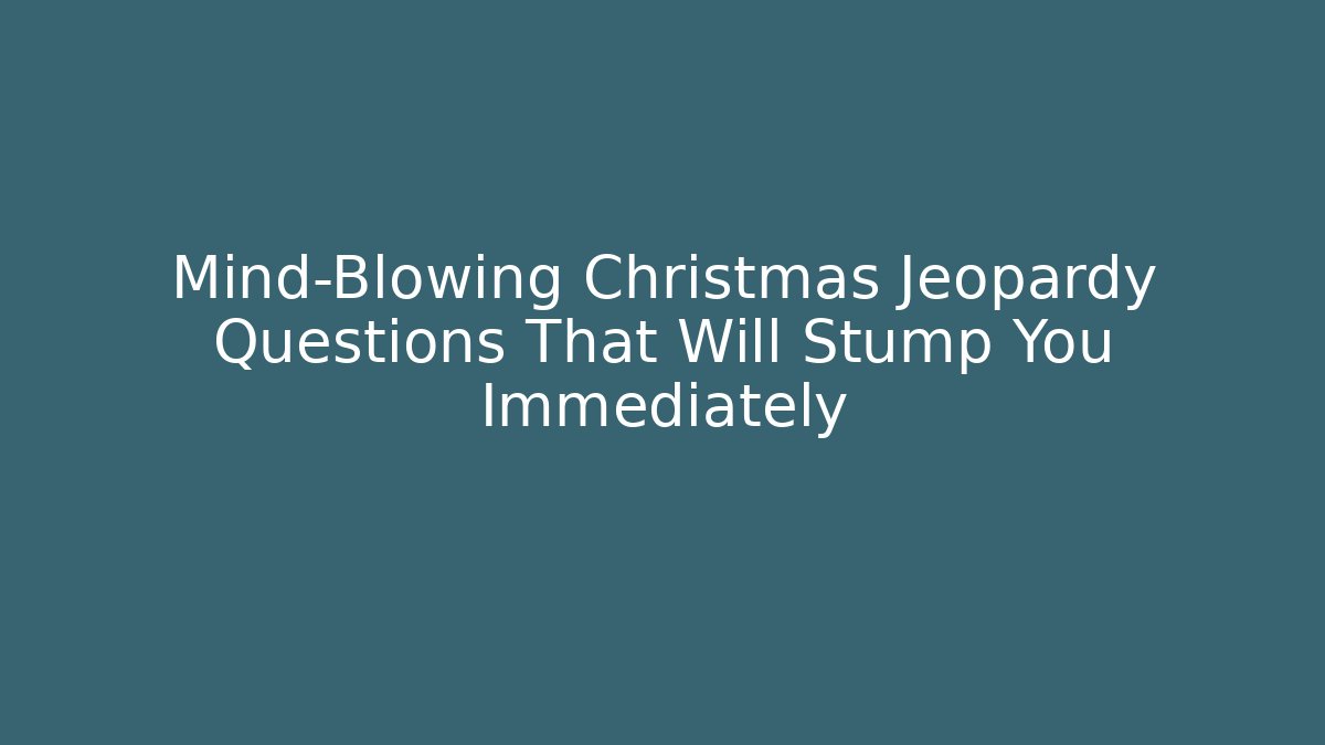 Mind-Blowing Christmas Jeopardy Questions That Will Stump You Immediately