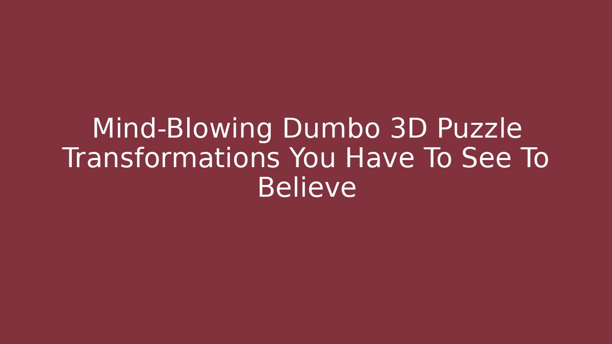 Mind-Blowing Dumbo 3D Puzzle Transformations You Have To See To Believe