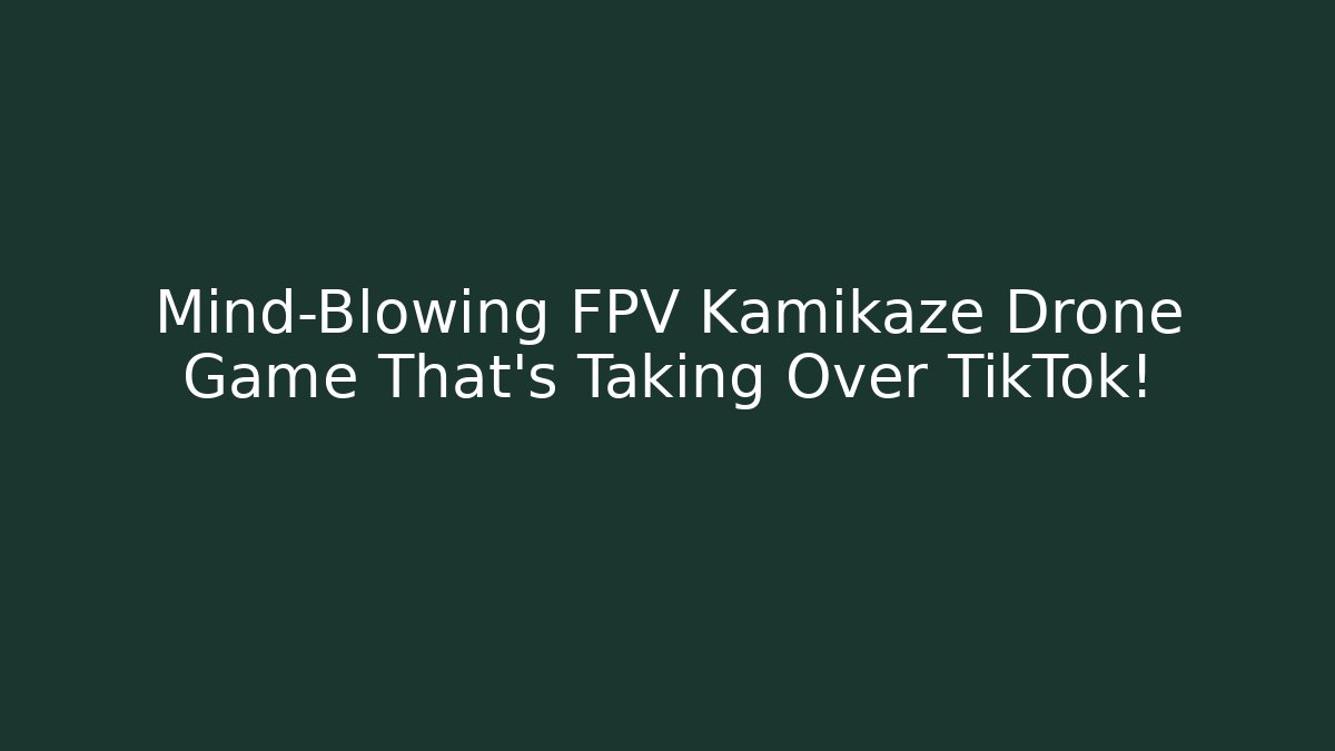 Mind-Blowing FPV Kamikaze Drone Game That's Taking Over TikTok!