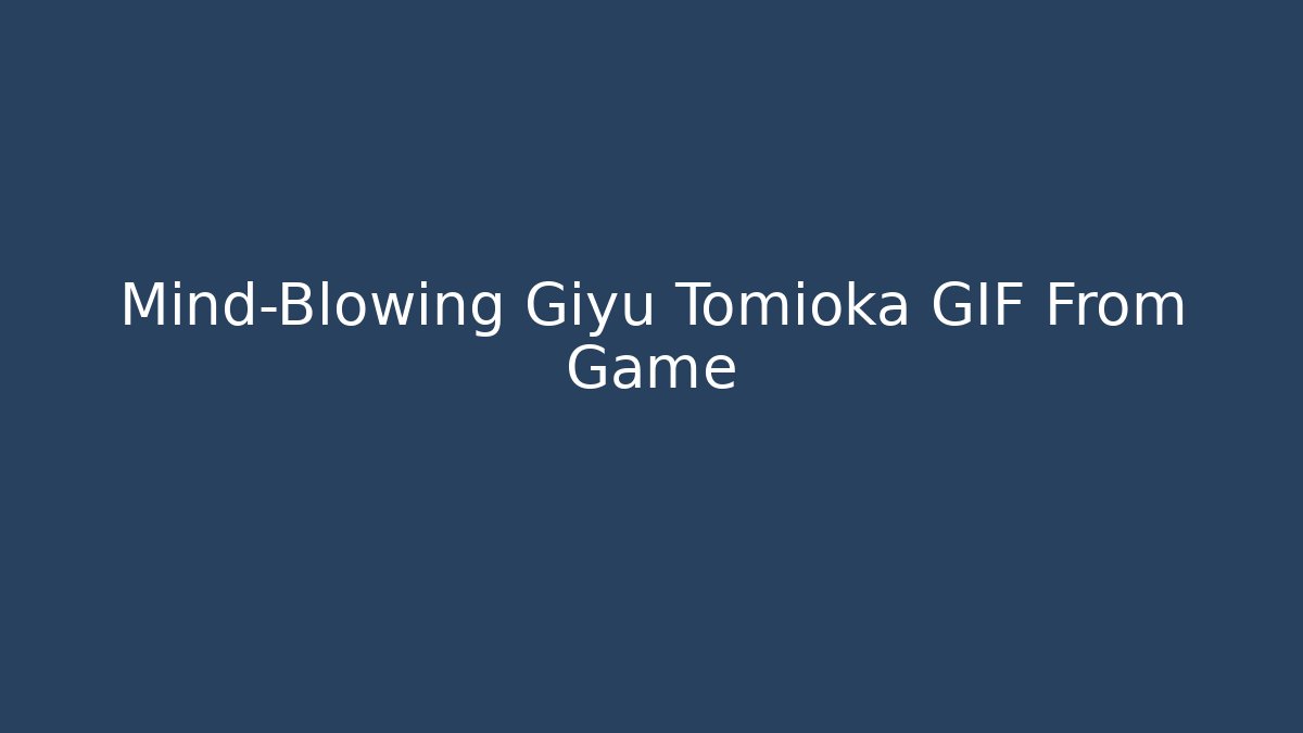 Mind-Blowing Giyu Tomioka GIF From Game