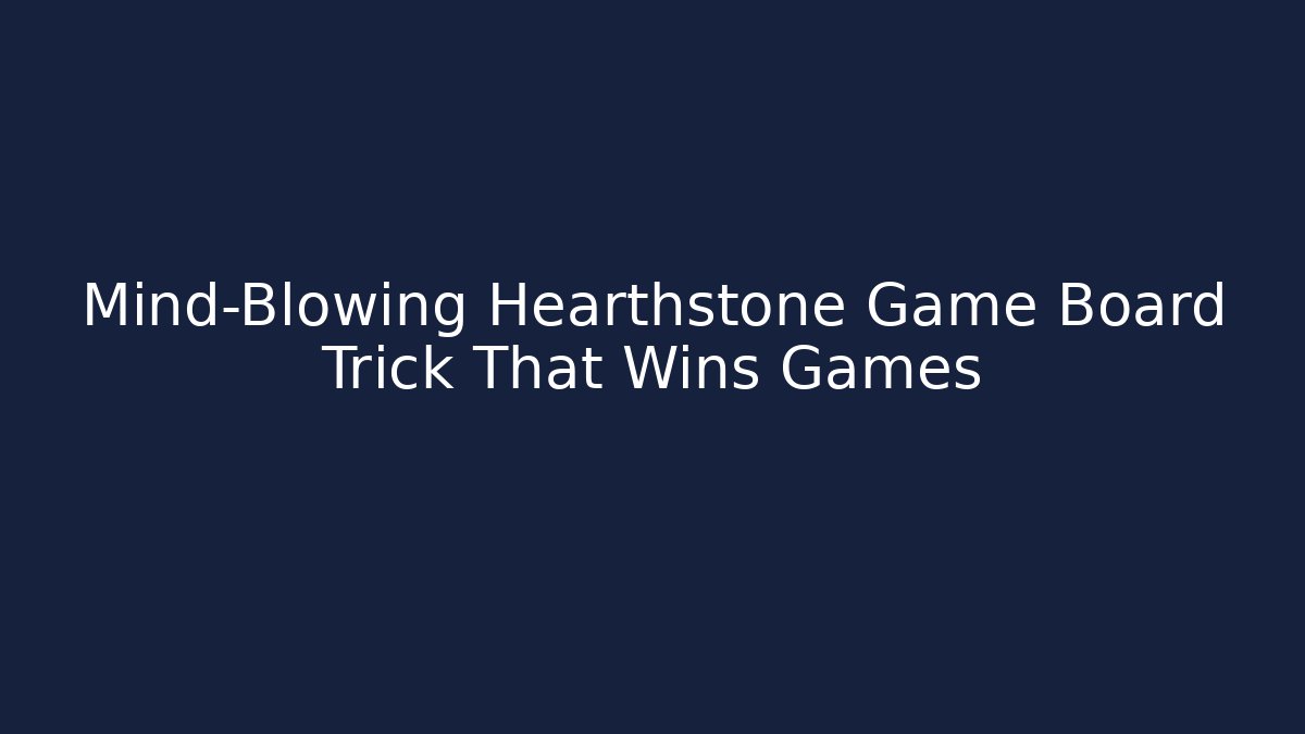 Mind-Blowing Hearthstone Game Board Trick That Wins Games
