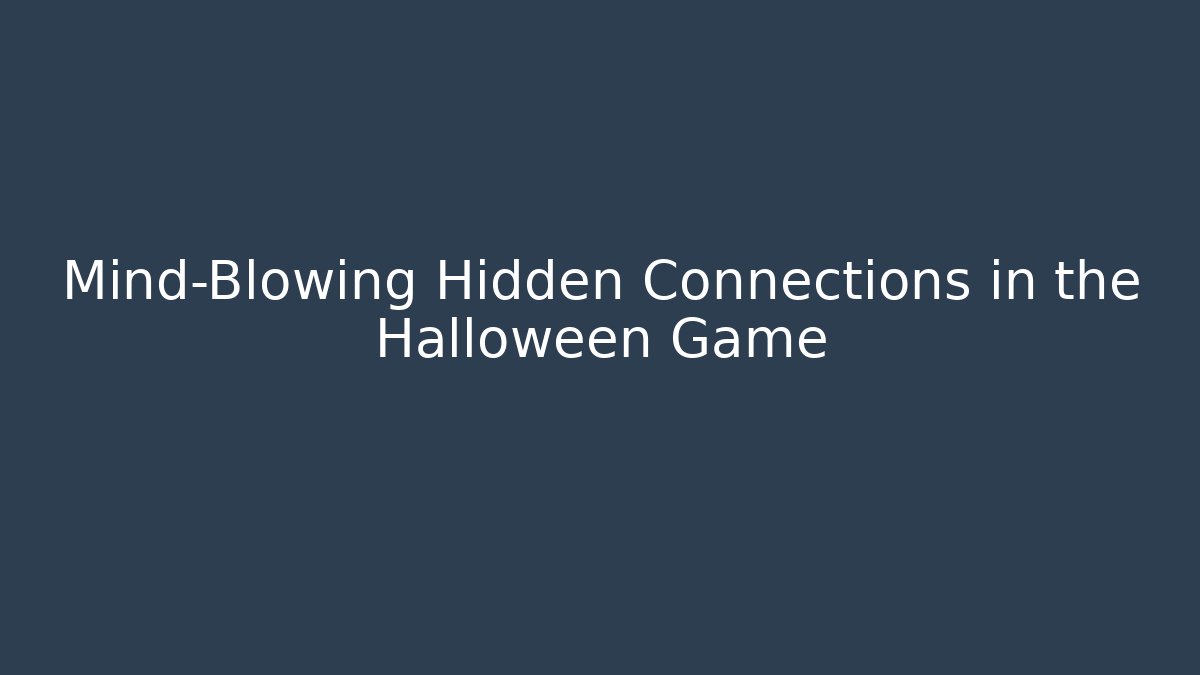Mind-Blowing Hidden Connections in the Halloween Game